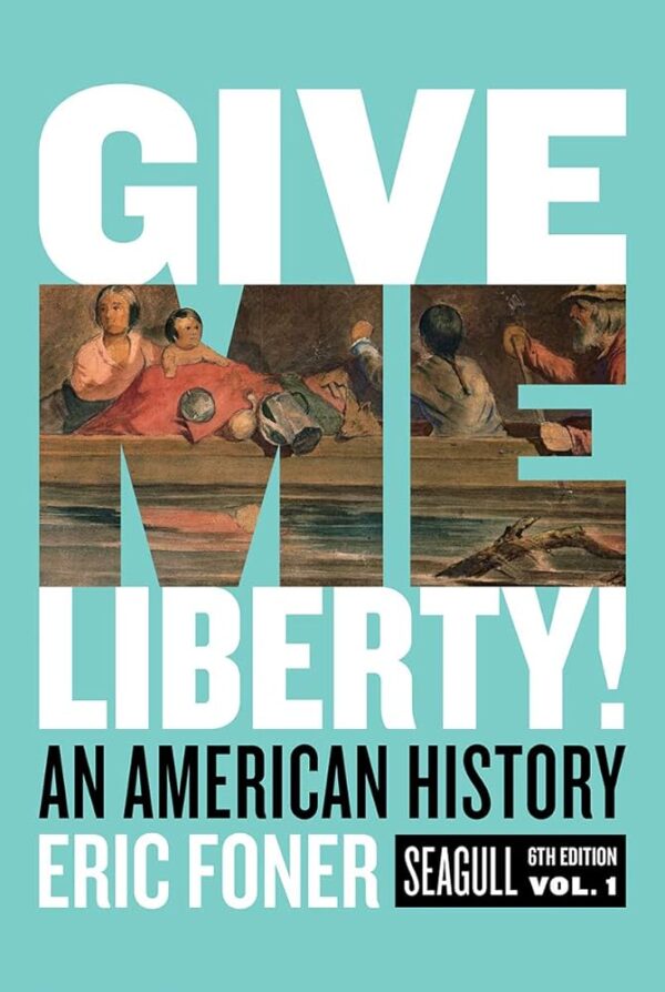Ebook – Give Me Liberty! An American History ? Volume 1 (Seagull 6th Edition) (PDF Instant Download) (PDF Instant Download)
