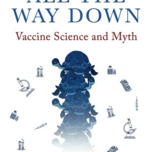 Turtles All The Way Down: Vaccine Science and Myth  (PDF Instant Download)