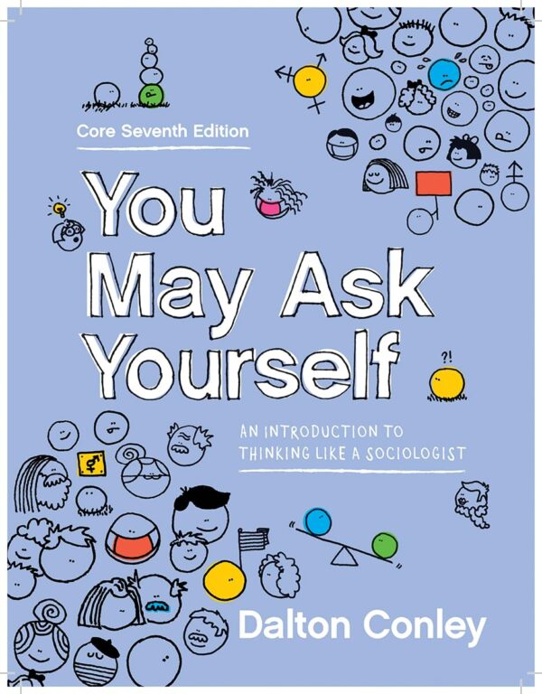 You May Ask Yourself: An Introduction to Thinking Like a Sociologist Core 7th Edition  (PDF Instant Download)
