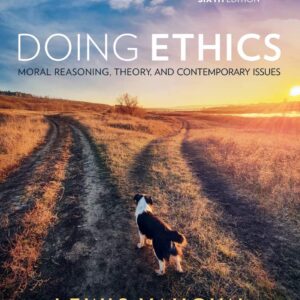 Doing Ethics: Moral Reasoning, Theory, and Contemporary Issues 6th Edition (PDF Instant Download)