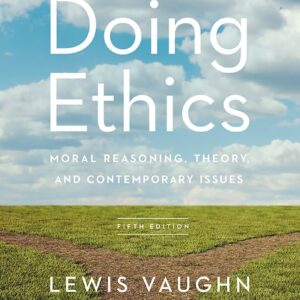 Doing Ethics: Moral Reasoning, Theory, and Contemporary Issues 5th edition (PDF Instant Download)