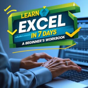 Learn Excel in 7 Days: A Beginner’s Workbook (PDF Instant Download)